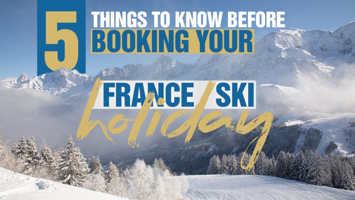 5 Things To Know Before Booking Your France Ski Holiday