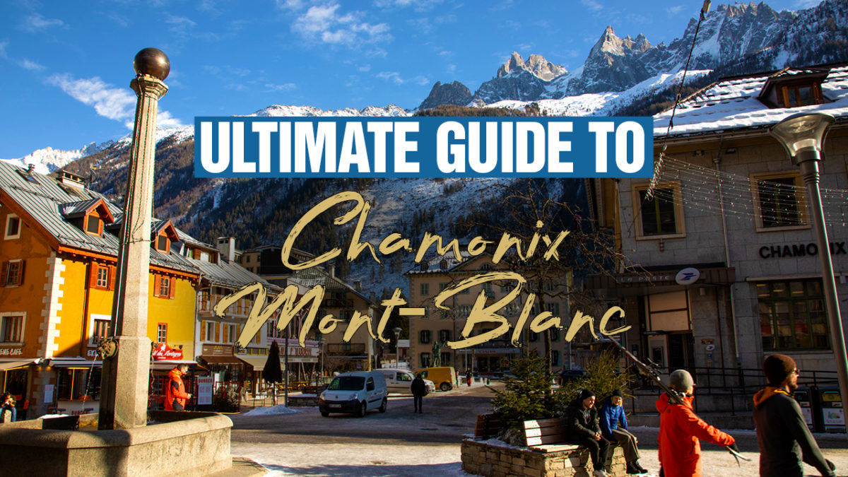 Ultimate Guide To Chamonix Mont Blanc